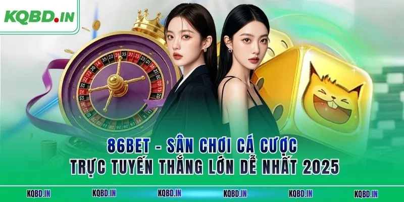 86BET - Sân Chơi Cá Cược Trực Tuyến Thắng Lớn Dễ Nhất 2025 2 86BET
