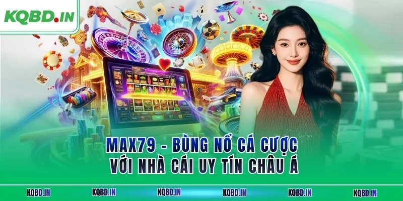 MAX79 – Bùng Nổ Cá Cược Với Nhà Cái Uy Tín Châu Á 4 max79