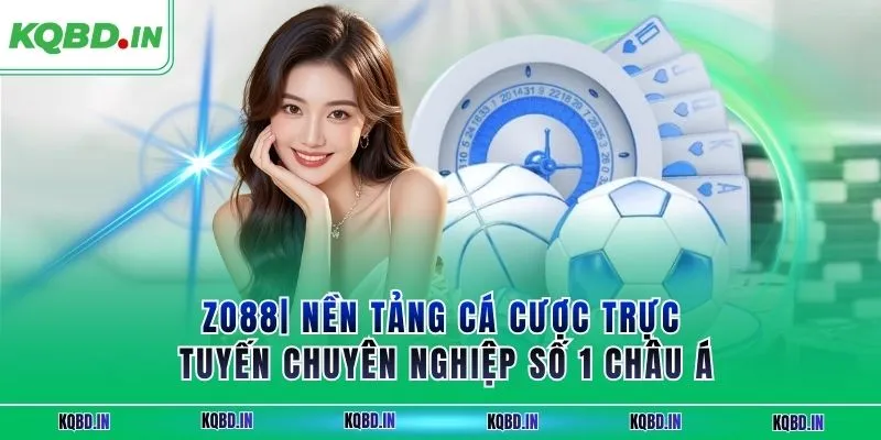 ZO88| Nền Tảng Cá Cược Trực Tuyến Chuyên Nghiệp Số 1 Châu Á 3 zo88