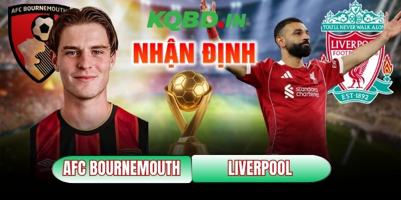 Nhận định bóng đá AFC Bournemouth vs Liverpool, 00h30 ngày 25/01 1 AFC Bournemouth vs Liverpool