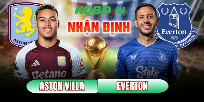 Nhận định bóng đá Aston Villa vs Everton, 23h30 ngày 18/01 9 Aston Villa vs Everton
