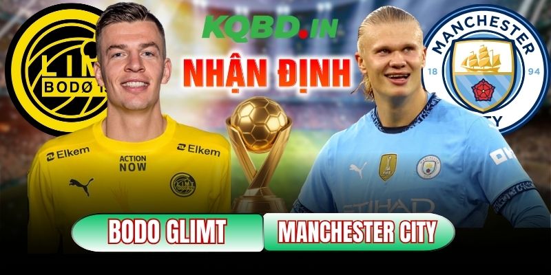 Nhận định bóng đá Bodo Glimt vs Manchester City, 00h45 ngày 21/01 7 Bodo Glimt vs Manchester City