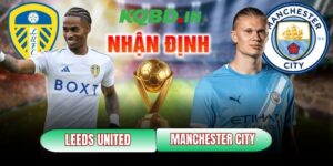 Nhận định bóng đá Leeds United vs Manchester City, 00h30 ngày 01/03 30 Leeds United vs Manchester City